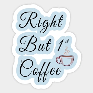 Right but first coffee with coffe cup Sticker